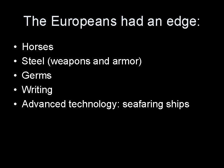 The Europeans had an edge: • • • Horses Steel (weapons and armor) Germs