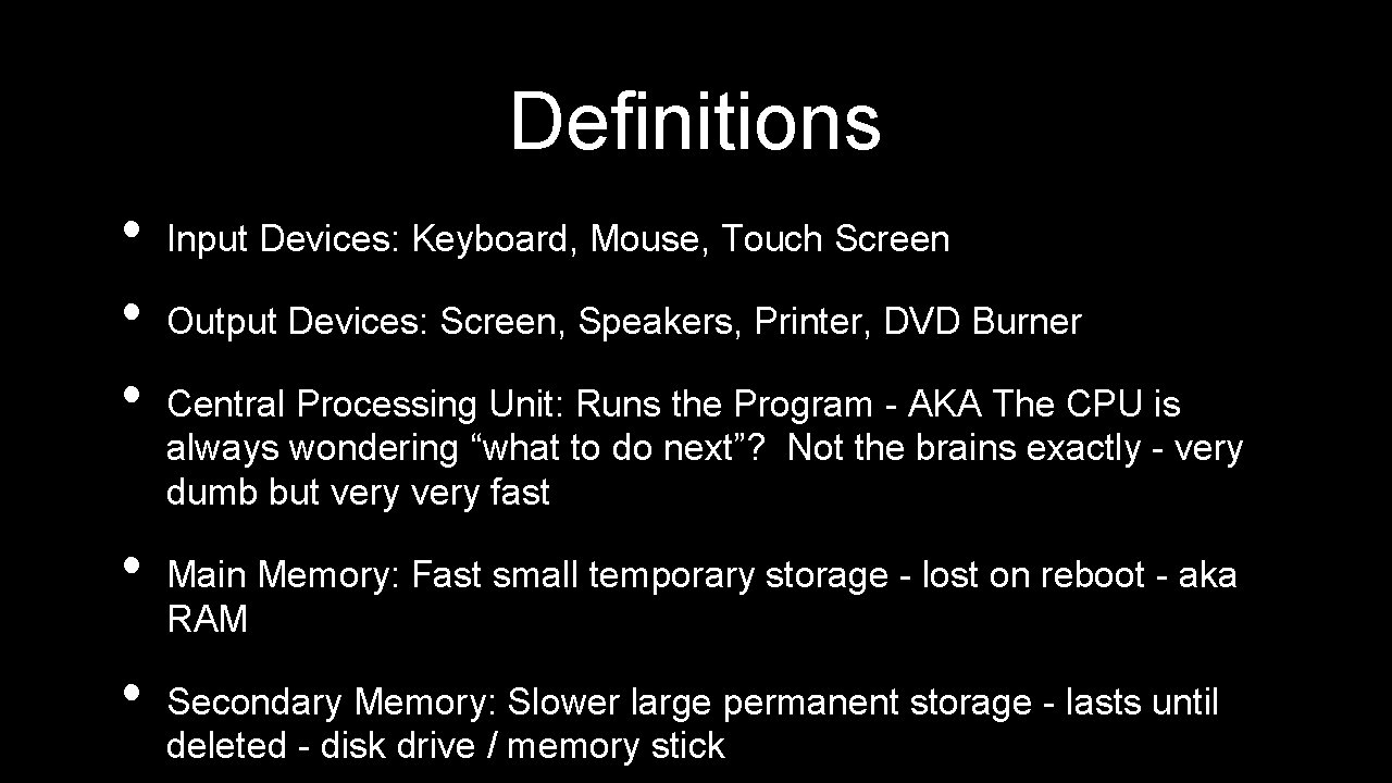 Definitions • • • Input Devices: Keyboard, Mouse, Touch Screen Output Devices: Screen, Speakers,