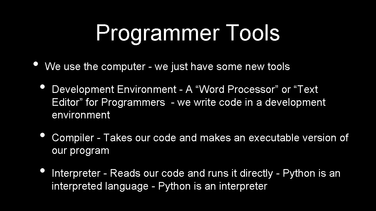 Programmer Tools • We use the computer - we just have some new tools