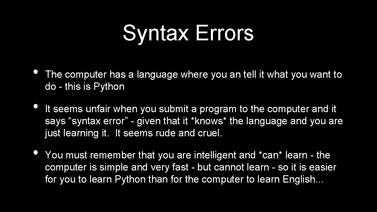 Syntax Errors • • • The computer has a language where you an tell