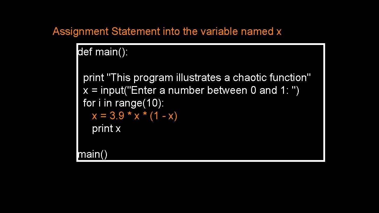 Assignment Statement into the variable named x def main(): print "This program illustrates a