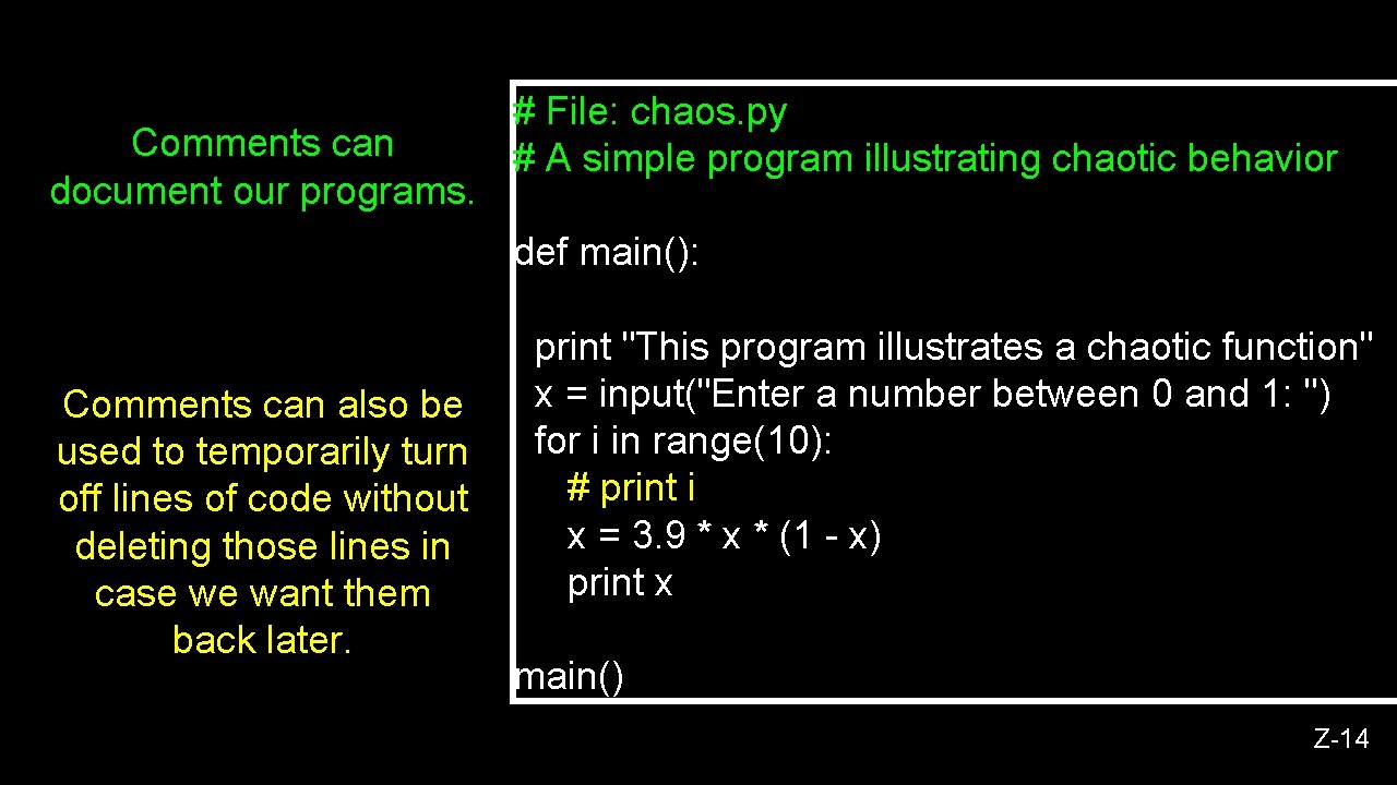 Comments can document our programs. # File: chaos. py # A simple program illustrating