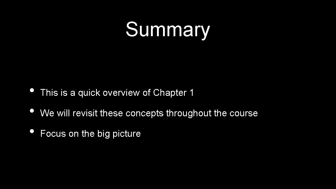 Summary • • • This is a quick overview of Chapter 1 We will