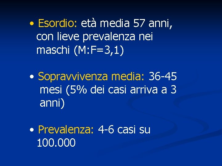  • Esordio: età media 57 anni, con lieve prevalenza nei maschi (M: F=3,