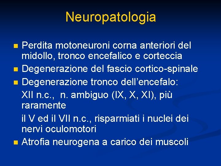 Neuropatologia Perdita motoneuroni corna anteriori del midollo, tronco encefalico e corteccia n Degenerazione del