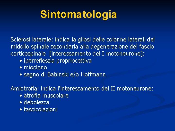 Sintomatologia Sclerosi laterale: indica la gliosi delle colonne laterali del midollo spinale secondaria alla