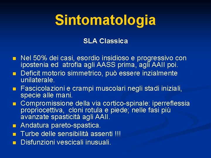 Sintomatologia SLA Classica n n n n Nel 50% dei casi, esordio insidioso e