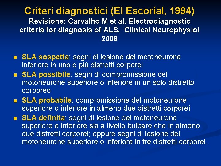 Criteri diagnostici (El Escorial, 1994) Revisione: Carvalho M et al. Electrodiagnostic criteria for diagnosis