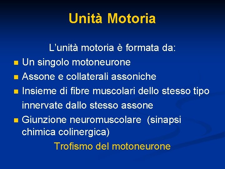 Unità Motoria L’unità motoria è formata da: n Un singolo motoneurone n Assone e