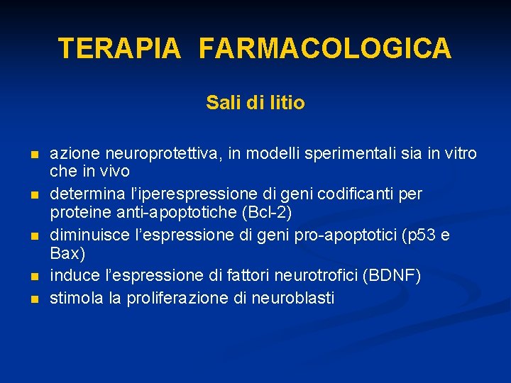 TERAPIA FARMACOLOGICA Sali di litio n n n azione neuroprotettiva, in modelli sperimentali sia