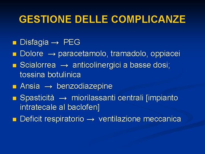 GESTIONE DELLE COMPLICANZE n n n Disfagia → PEG Dolore → paracetamolo, tramadolo, oppiacei