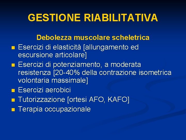 GESTIONE RIABILITATIVA n n n Debolezza muscolare scheletrica Esercizi di elasticità [allungamento ed escursione