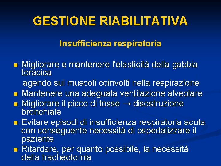 GESTIONE RIABILITATIVA Insufficienza respiratoria Migliorare e mantenere l'elasticità della gabbia toracica agendo sui muscoli