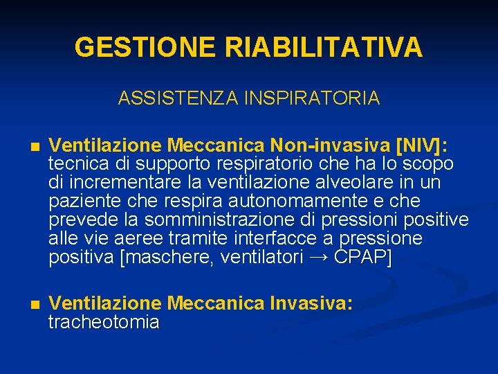 GESTIONE RIABILITATIVA ASSISTENZA INSPIRATORIA n Ventilazione Meccanica Non-invasiva [NIV]: tecnica di supporto respiratorio che