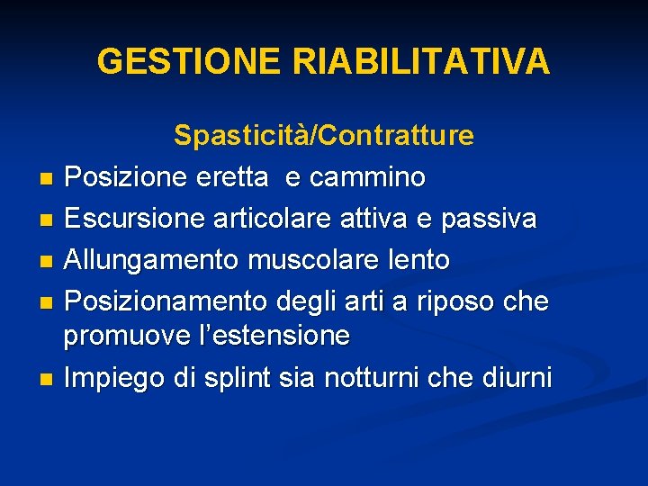 GESTIONE RIABILITATIVA Spasticità/Contratture n Posizione eretta e cammino n Escursione articolare attiva e passiva