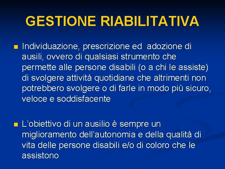 GESTIONE RIABILITATIVA n Individuazione, prescrizione ed adozione di ausili, ovvero di qualsiasi strumento che