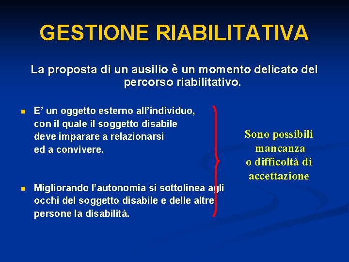 GESTIONE RIABILITATIVA La proposta di un ausilio è un momento delicato del percorso riabilitativo.