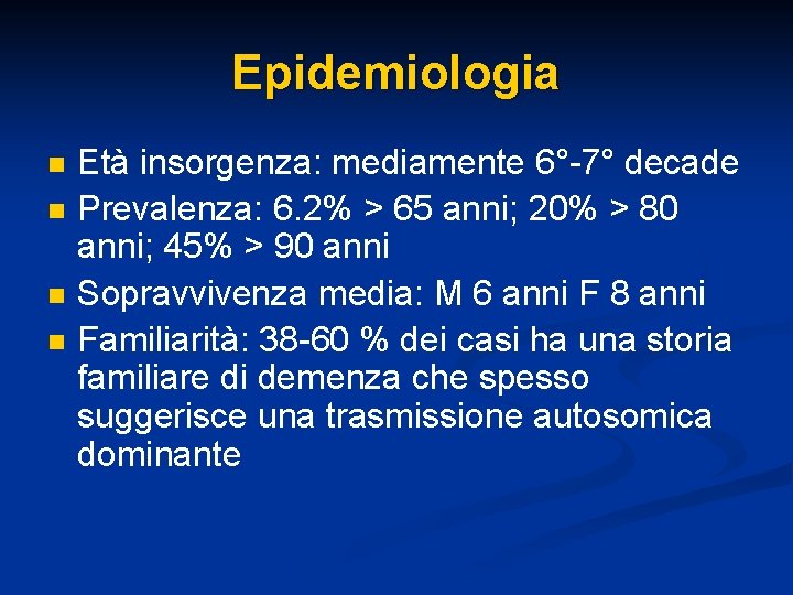 Epidemiologia n n Età insorgenza: mediamente 6°-7° decade Prevalenza: 6. 2% > 65 anni;