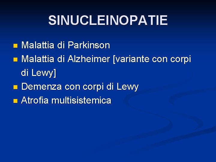 SINUCLEINOPATIE Malattia di Parkinson n Malattia di Alzheimer [variante con corpi di Lewy] n