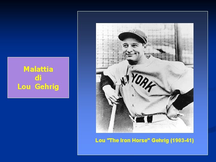 Malattia di Lou Gehrig Lou "The Iron Horse" Gehrig (1903 -41) 