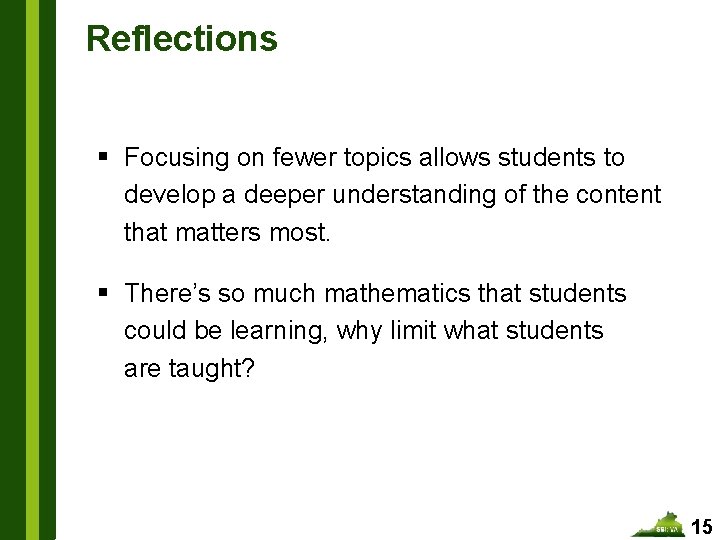 Reflections § Focusing on fewer topics allows students to develop a deeper understanding of