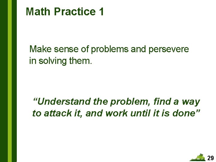 Math Practice 1 Make sense of problems and persevere in solving them. “Understand the