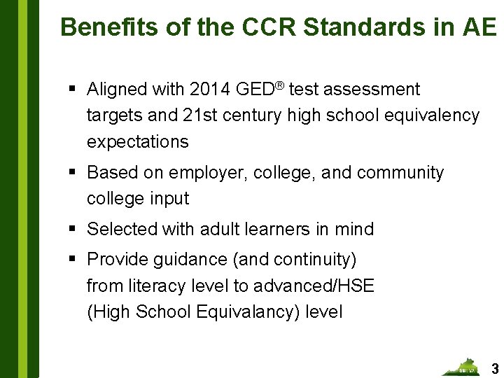Benefits of the CCR Standards in AE § Aligned with 2014 GED® test assessment