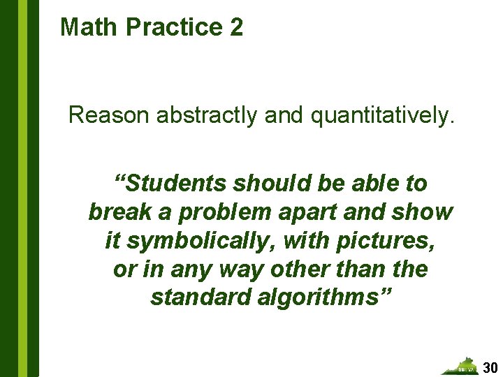 Math Practice 2 Reason abstractly and quantitatively. “Students should be able to break a