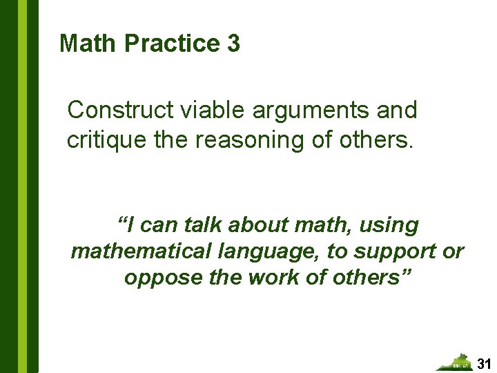 Math Practice 3 Construct viable arguments and critique the reasoning of others. “I can