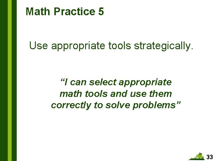 Math Practice 5 Use appropriate tools strategically. “I can select appropriate math tools and