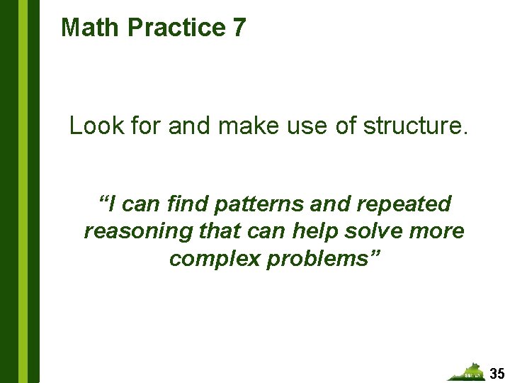 Math Practice 7 Look for and make use of structure. “I can find patterns