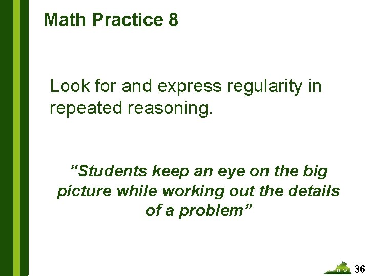 Math Practice 8 Look for and express regularity in repeated reasoning. “Students keep an