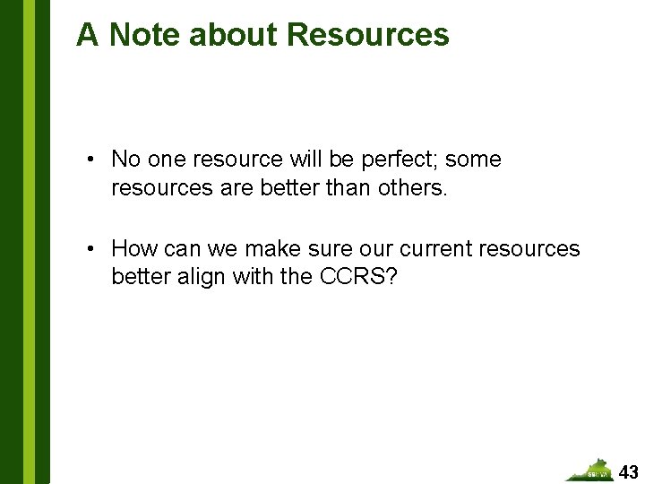 A Note about Resources • No one resource will be perfect; some resources are