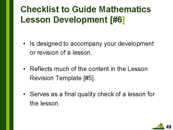 Checklist to Guide Mathematics Lesson Development [#6] • Is designed to accompany your development