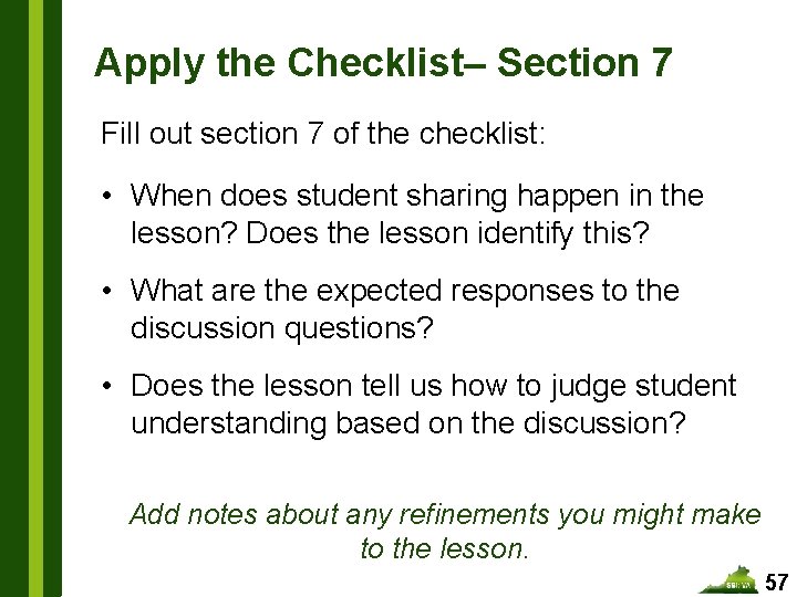 Apply the Checklist– Section 7 Fill out section 7 of the checklist: • When