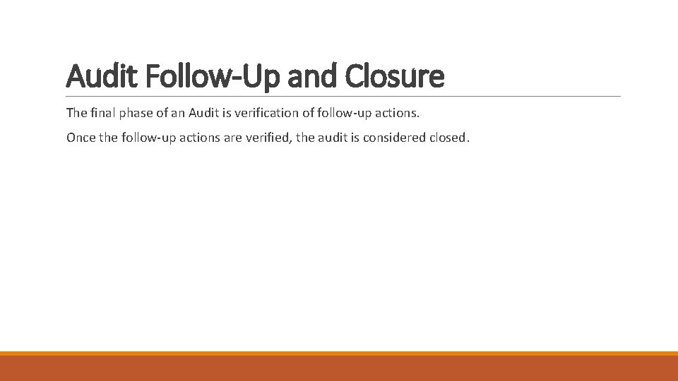 Audit Follow-Up and Closure The final phase of an Audit is verification of follow-up
