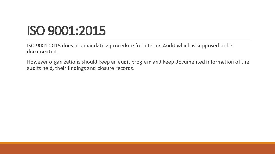 ISO 9001: 2015 does not mandate a procedure for Internal Audit which is supposed