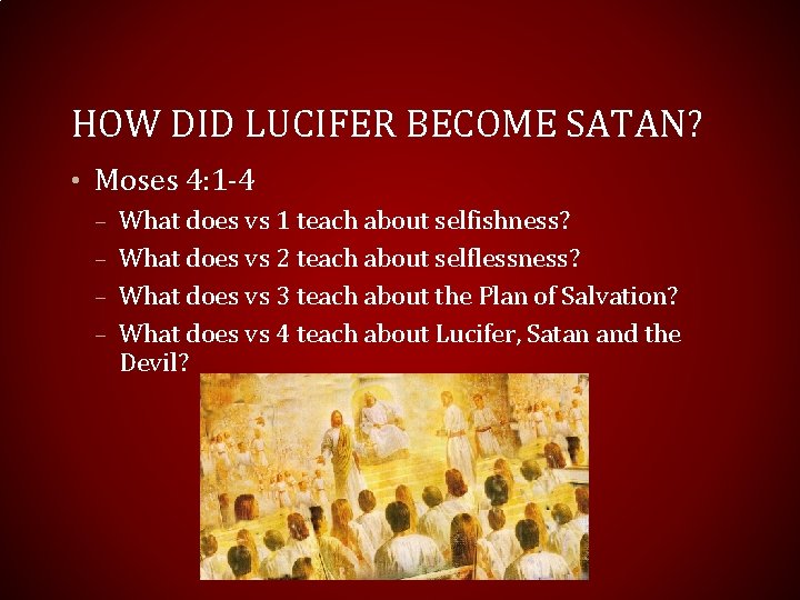 HOW DID LUCIFER BECOME SATAN? • Moses 4: 1 -4 – What does vs HOW DID LUCIFER BECOME SATAN? • Moses 4: 1 -4 – What does vs