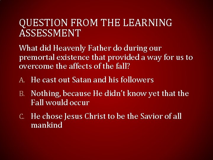 QUESTION FROM THE LEARNING ASSESSMENT What did Heavenly Father do during our premortal existence QUESTION FROM THE LEARNING ASSESSMENT What did Heavenly Father do during our premortal existence