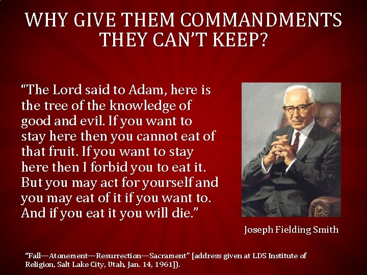 WHY GIVE THEM COMMANDMENTS THEY CAN’T KEEP? “The Lord said to Adam, here is WHY GIVE THEM COMMANDMENTS THEY CAN’T KEEP? “The Lord said to Adam, here is