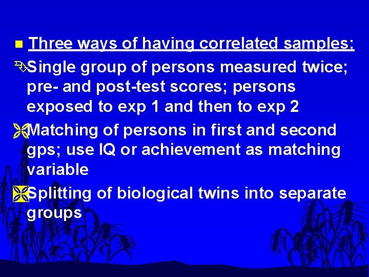 Three ways of having correlated samples: ÊSingle group of persons measured twice; pre- and