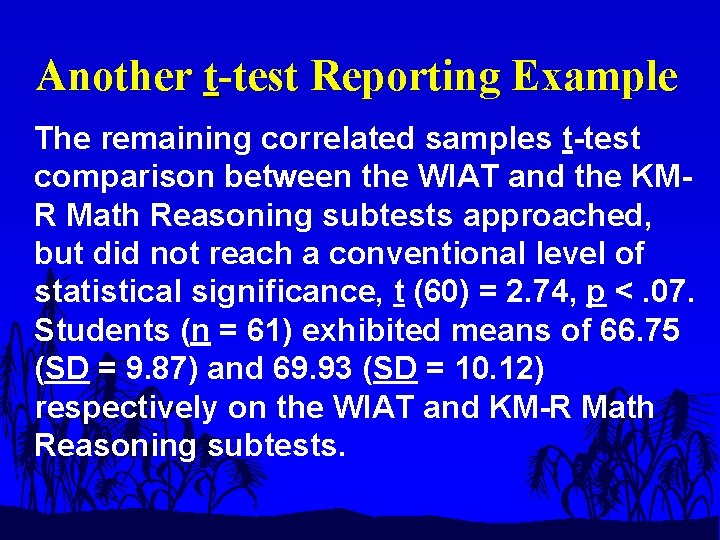 Another t-test Reporting Example The remaining correlated samples t-test comparison between the WIAT and