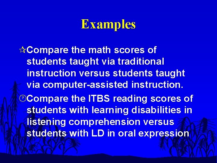 Examples ¶Compare the math scores of students taught via traditional instruction versus students taught