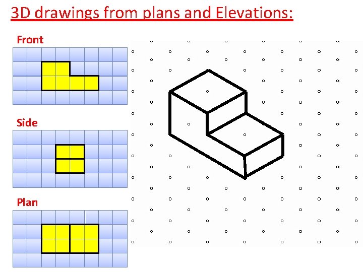 3 D drawings from plans and Elevations: Front Side Plan 