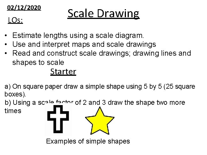 02/12/2020 LOs: Scale Drawing • Estimate lengths using a scale diagram. • Use and