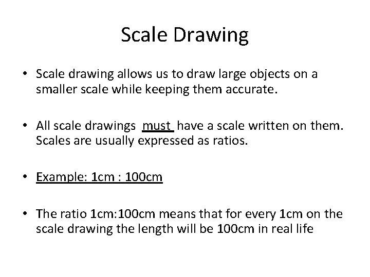 Scale Drawing • Scale drawing allows us to draw large objects on a smaller