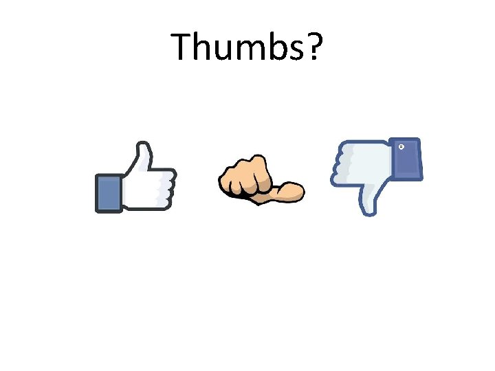 Thumbs? 