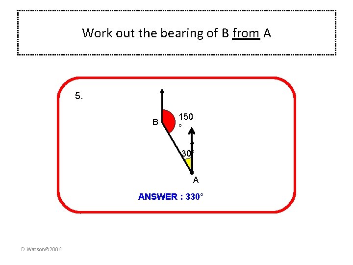 Work out the bearing of B from A 5. B 150 ° 30° A