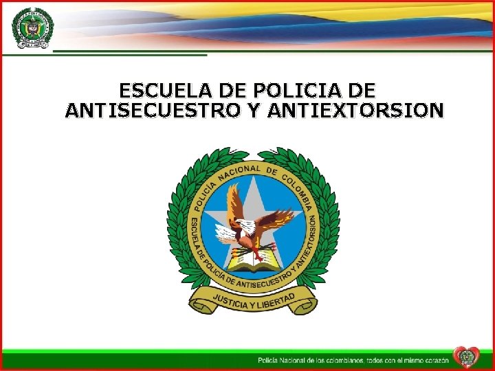 ESCUELA DE POLICIA DE ANTISECUESTRO Y ANTIEXTORSION 