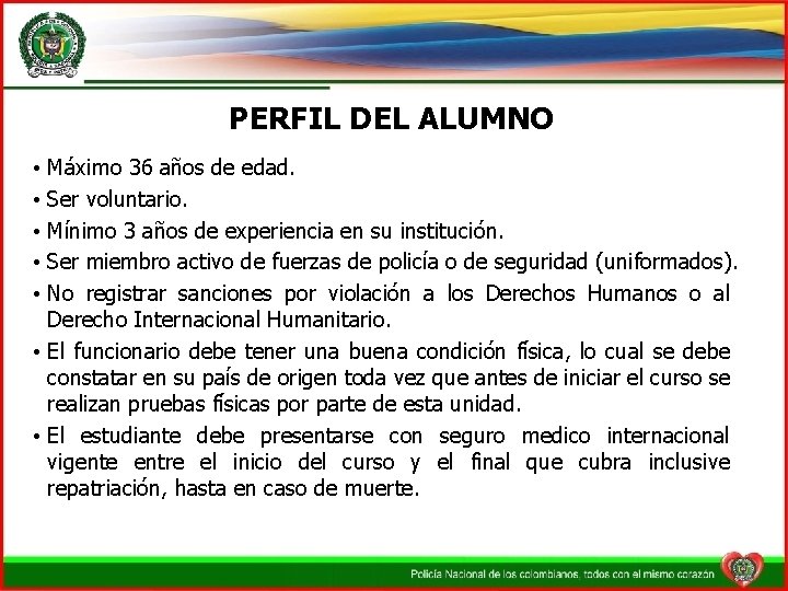 PERFIL DEL ALUMNO Máximo 36 años de edad. Ser voluntario. Mínimo 3 años de